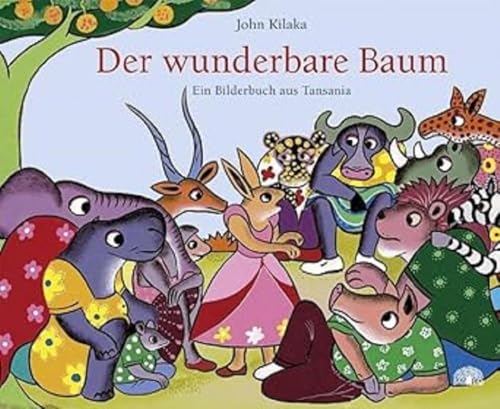 Der wunderbare Baum: Ein Bilderbuch aus Tansania (Reihe Baobab)