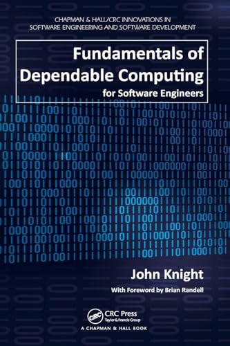 Fundamentals of Dependable Computing for Software Engineers (Chapman & Hall/Crc Innovations in Software Engineering and Software Development)