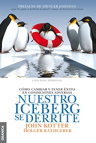 NUESTRO ICEBERG SE DERRITE (Spanish Edition): Cómo cambiar y tener éxito en situaciones adversas