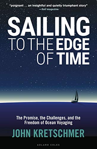Sailing to the Edge of Time: The Promise, the Challenges, and the Freedom of Ocean Voyaging Sailing to the Edge of Time: The Promise, the Challenges, and the Freedom of Ocean Voyaging