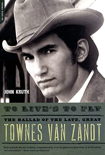 To Live's to Fly: The Ballad of the Late, Great Townes Van Zandt von Da Capo Press