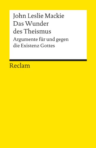 Das Wunder des Theismus. Argumente für und gegen die Existenz Gottes: Mackie, John L – Religionsphilosophie; Erläuterungen – 8075 (Reclams Universal-Bibliothek)