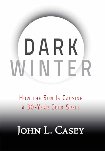 Dark Winter: How the Sun Is Causing a 30-Year Cold Spell von Humanix Books