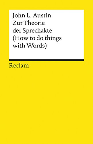 Zur Theorie der Sprechakte. (How to do things with Words): Austin, John Langshaw – Grundlagen; Basiswissen; Erläuterungen (Reclams Universal-Bibliothek) von Reclam Philipp Jun.