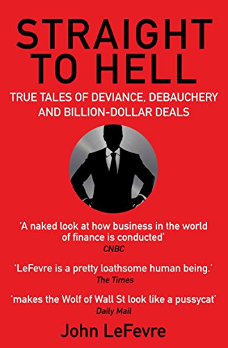 Straight to Hell: True Tales of Deviance, Debauchery and Billion-Dollar Deals von Atlantic Books
