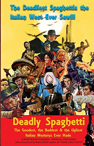 Deadly Spaghetti: The Goodest, the Baddest & the Ugliest Italian Westerns Ever Made von Createspace Independent Publishing Platform