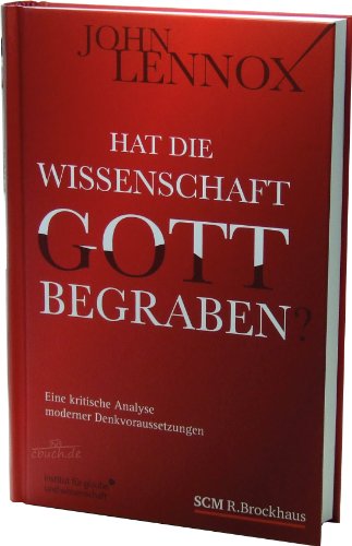 Hat die Wissenschaft Gott begraben?: Eine kritische Analyse moderner Denkvoraussetzungen (Institut für Glaube und Wissenschaft) von SCM Brockhaus, R.