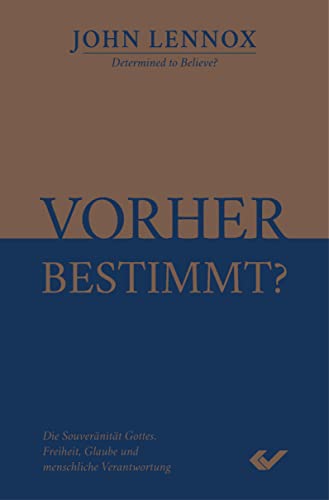 Vorher bestimmt?: Die Souveränität Gottes, Freiheit, Glaube und menschliche Verantwortung Vorher bestimmt?: Die Souveränität Gottes, Freiheit, Glaube und menschliche Verantwortung