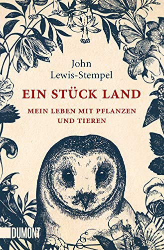 Ein Stück Land: Mein Leben mit Pflanzen und Tieren von DuMont Buchverlag GmbH