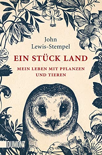 Ein Stück Land: Mein Leben mit Pflanzen und Tieren