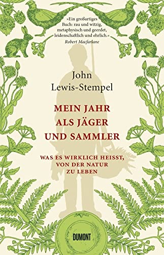 Mein Jahr als Jäger und Sammler: Was es wirklich heißt, von der Natur zu leben