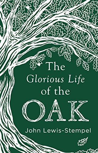 The Glorious Life of the Oak von Transworld Publishers Ltd