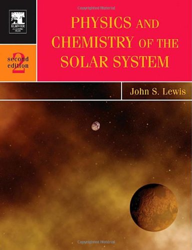 Physics and Chemistry of the Solar System (Volume 87) (International Geophysics (Volume 87), Band 87)