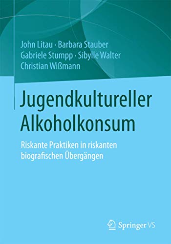 Jugendkultureller Alkoholkonsum: Riskante Praktiken in riskanten biografischen Übergängen Jugendkultureller Alkoholkonsum: Riskante Praktiken in riskanten biografischen Übergängen