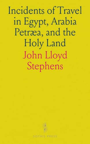 Incidents of Travel in Egypt, Arabia Petræa, and the Holy Land von Sothis Press