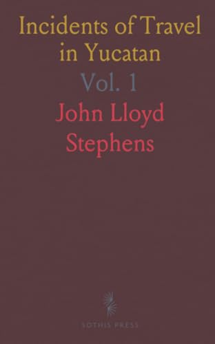 Incidents of Travel in Yucatan von Sothis Press