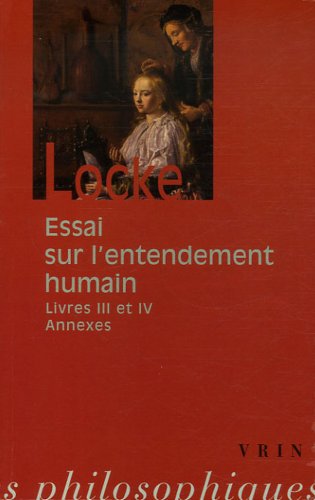 John Locke: Essai Sur L'Entendement Humain: Livres III-IV Et Textes Annexes (Bibliotheque Des Textes Philosophiques - Poche) von VRIN