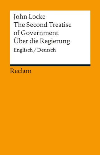 The Second Treatise of Government / Über die Regierung. Englisch/Deutsch: Locke, John – Originalversion mit deutscher Übersetzung (Reclams Universal-Bibliothek)