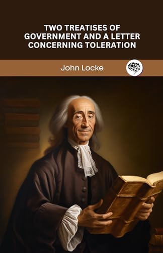 Two Treatises of Government and A Letter Concerning Toleration Two Treatises of Government and A Letter Concerning Toleration von Grapevine