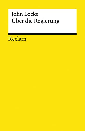 Über die Regierung. The Second Treatise of Government: Locke, John – Originalversion mit deutscher Übersetzung – 9691 (Reclams Universal-Bibliothek)