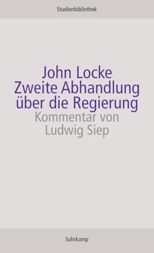 Zweite Abhandlung über die Regierung: Über den wahren Ursprung, die Reichweite und den Zweck der staatlichen Regierung (Suhrkamp Studienbibliothek) von Suhrkamp Verlag AG