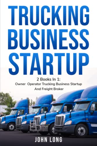 Trucking Business Startup: 2 Books In 1: Step By Step Guide To Become a Successful Freight Broker