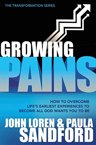 Growing Pains: How to Overcome Life's Earliest Experiences to Become All God Wants You to Be (Transformation)