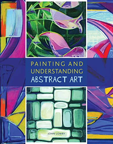 Painting and Understanding Abstract Art Painting and Understanding Abstract Art