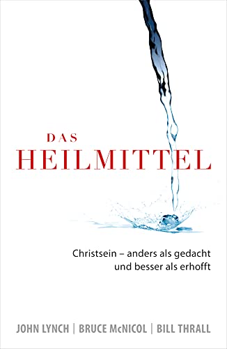 Das Heilmittel: Christsein – anders als gedacht und besser als erhofft