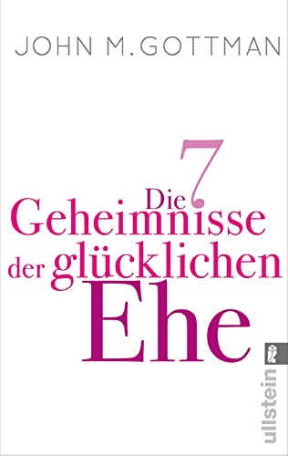 Die 7 Geheimnisse der glücklichen Ehe: »Ein hervorragender Ratgeber für eine emotional intelligente Ehe.« Daniel Goleman