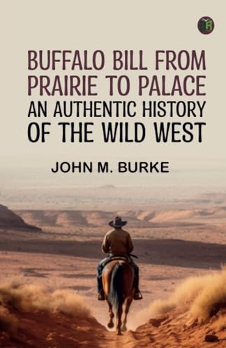 "Buffalo Bill" from Prairie to Palace: An Authentic History of the Wild West von Zinc Read