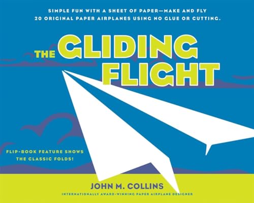 The Gliding Flight: Simple Fun with a Sheet of Paper--Make and Fly 20 Original Paper Airplanes Using No Glue or Cutting von Ten Speed Press