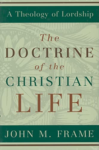 The Doctrine of the Christian Life (Theology of Lordship)