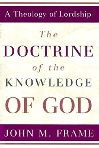 The Doctrine of the Knowledge of God (Theology of Lordship) von P & R Publishing
