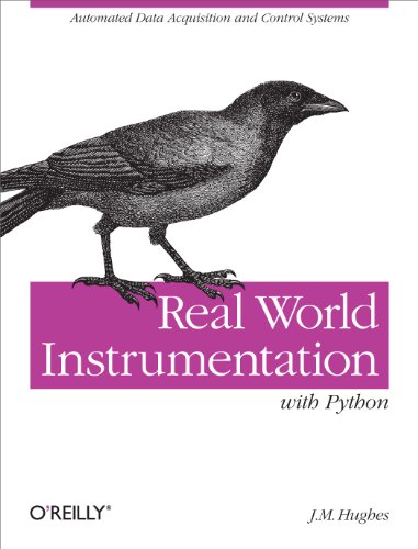 Real World Instrumentation with Python: Automated Data Acquisition and Control Systems von O'Reilly Media