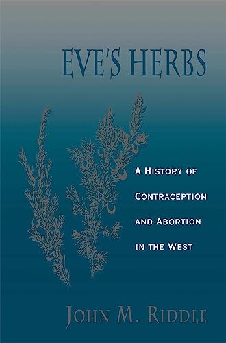 Eve's Herbs: A History of Contraception and Abortion in the West (Religions of the World) von Harvard University Press