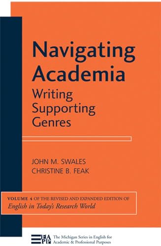 Navigating Academia: Writing Supporting Genres: Writing Supporting Genres Volume 4 (Michigan Series in English for Academic & Professional Purposes)