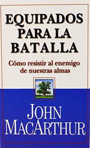 Equipados para la Batalla: Como Resistir al Enemigo de Nuestras Almas (Spanish Edition)