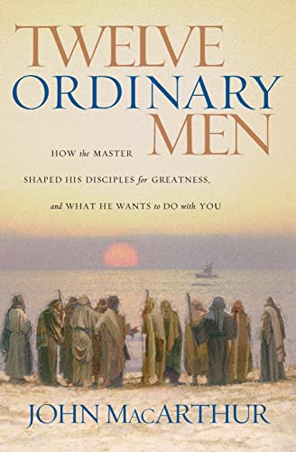 Twelve Ordinary Men: How the Master Shaped His Disciples for Greatness, And What He Wants to Do With You von Thomas Nelson