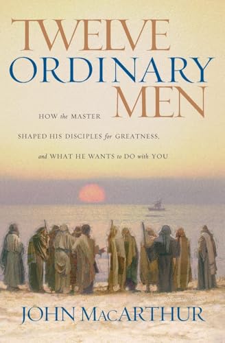 Twelve Ordinary Men: How the Master Shaped His Disciples for Greatness, And What He Wants to Do With You von Thomas Nelson