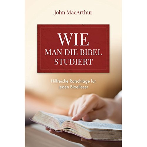 Wie man die Bibel studiert: Hilfreiche Ratschläge für jeden Bibelleser
