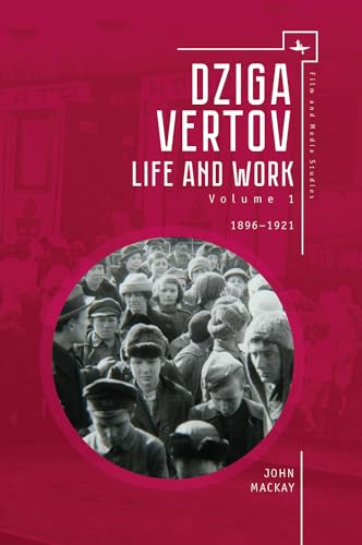 Dziga Vertov: Life and Work (Volume 1: 1896–1921) (Film and Media Studies, Band 1)