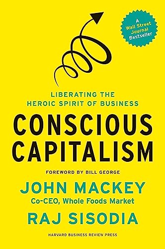 Conscious Capitalism, With a New Preface by the Authors: Liberating the Heroic Spirit of Business von Harvard Business Review Press