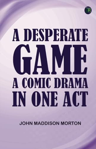 A Desperate Game A Comic Drama in One Act von Zinc Read