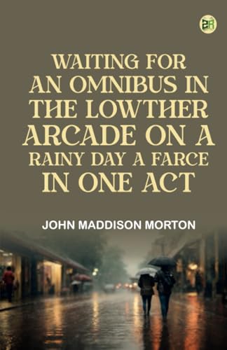 Waiting for an Omnibus in the Lowther Arcade on a Rainy Day A Farce in One Act von Zinc Read