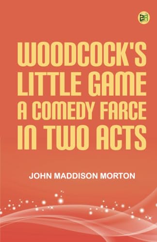 Woodcock's Little Game A ComedyFarce In Two Acts von Zinc Read