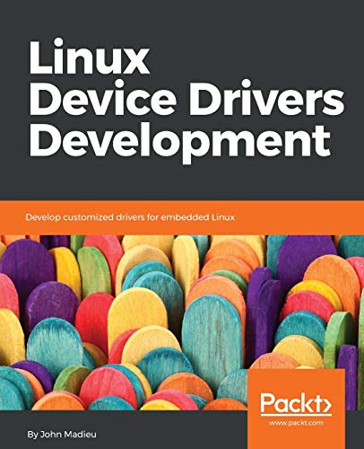 Linux Device Drivers Development: Develop customized drivers for embedded Linux von Packt Publishing