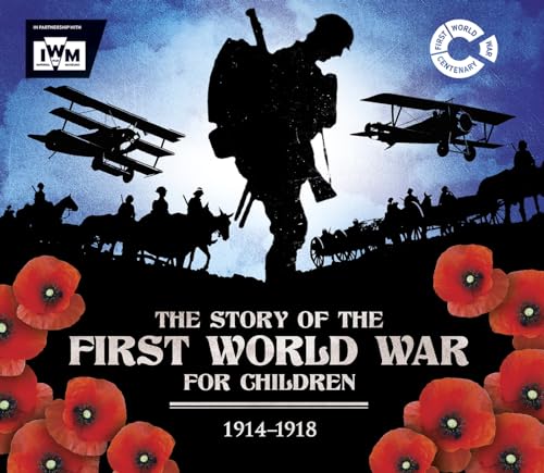 The Story of the First World War for Children (1914-1918): In association with the Imperial War Museum von Welbeck Publishing