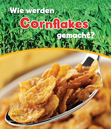 Wie werden Cornflakes gemacht?: Besteht aus: 1 Buch, 1 E-Book (Wie wird ... gemacht?)