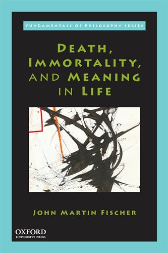 Death, Immortality, and Meaning in Life (Fundamentals of Philosophy)